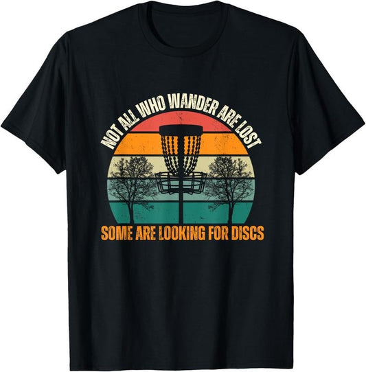 100% Cotton Not All Who Wander Are Lost Some Are Looking For Discs T-Shirt