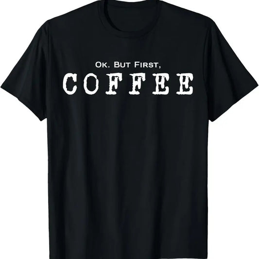 100% Cotton Ok. But First. Coffee | Funny Caffeine Lover Drinker Addict T-Shirt