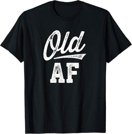 100% Cotton Old AF Funny Over-the-Hill Birthday T-Shirt