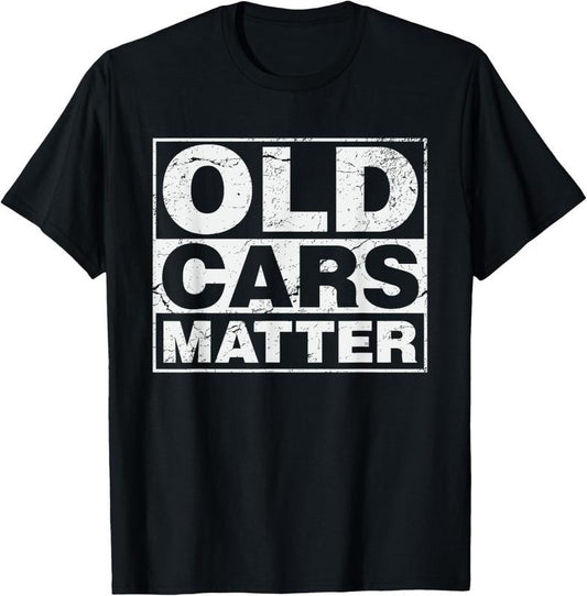 100% Cotton Old Cars Matter vintage automobile & hot rod collector gift T-Shirt