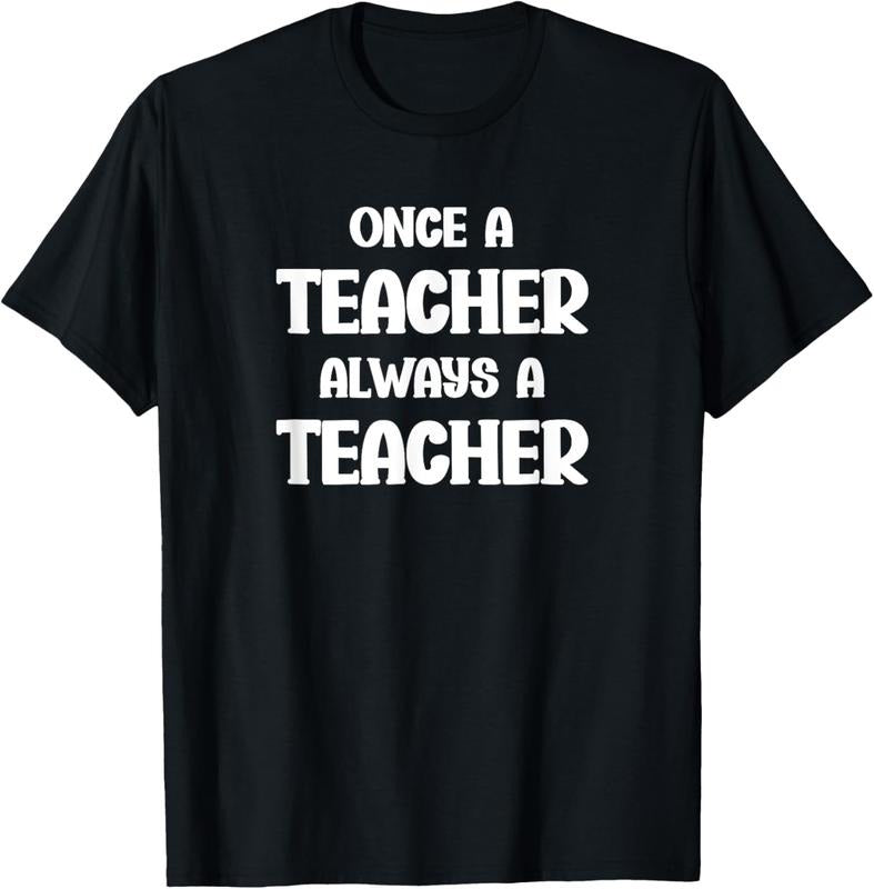100% Cotton Once a Teacher Always a Teacher Proud Teaching Quote T-Shirt