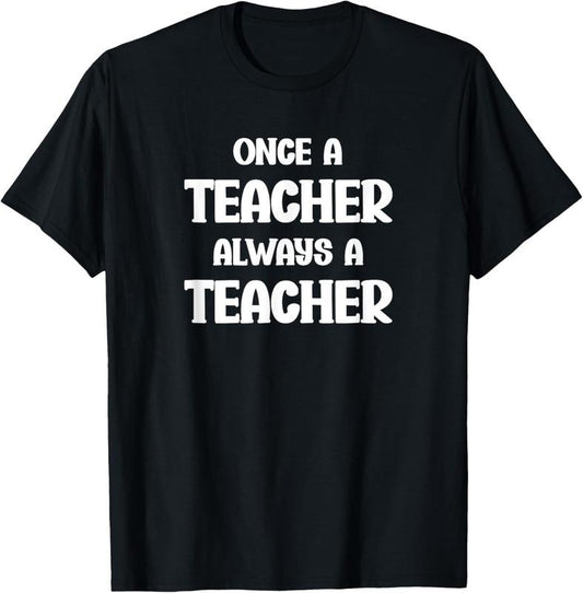 100% Cotton Once a Teacher Always a Teacher Proud Teaching Quote T-Shirt