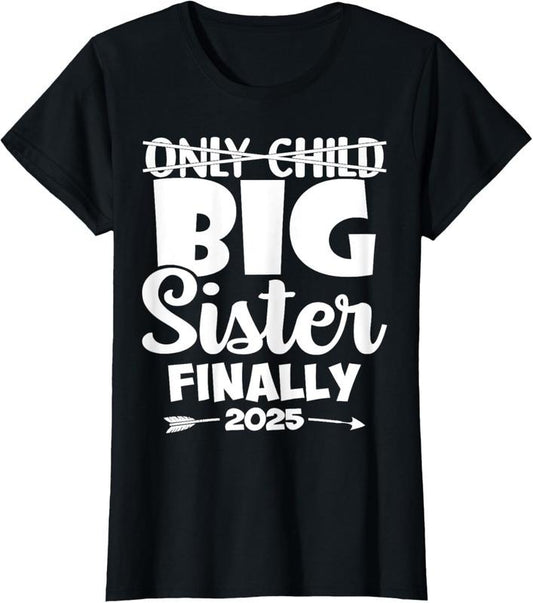 100% Cotton Only  Expires 2025 Promoted to Big Sister Finally T-Shirt