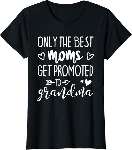 100% Cotton Only The Best Moms Get Promoted To Grandma T-Shirt