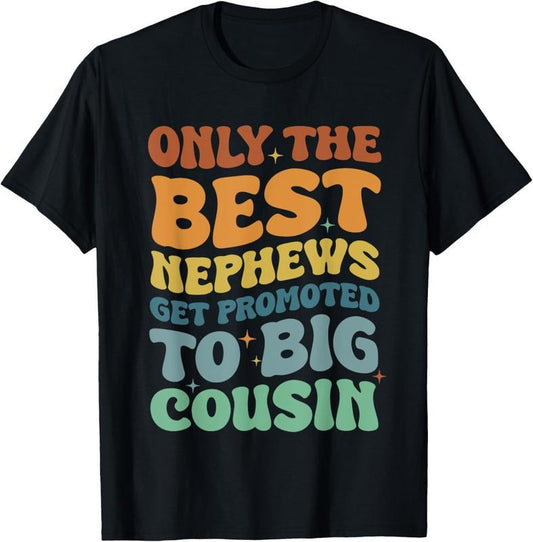 100% Cotton Only The Best Nephews Get Promoted To Big Cousin Pregnant T-Shirt