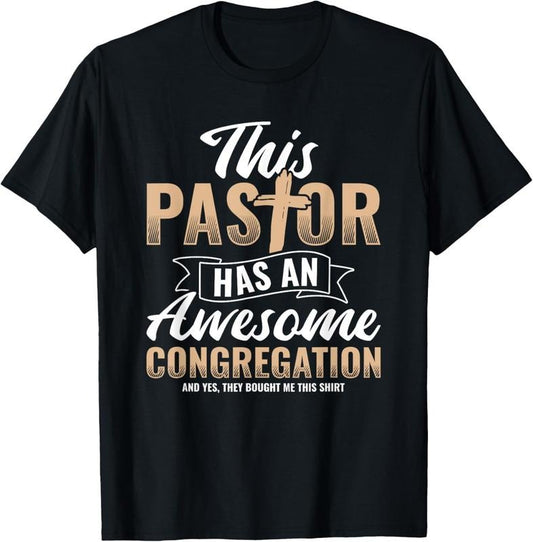 100% Cotton Pastor Has An Awesome Congregation Christian Bought Me This T-Shirt