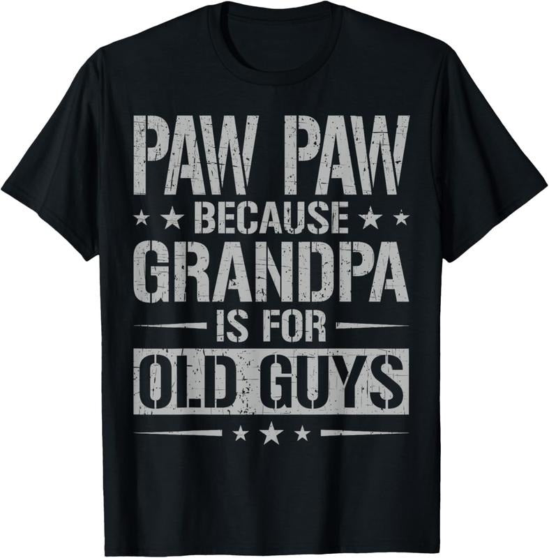 100% Cotton Paw Paw Because Grandpa Is For Old Guys Father's Day Paw Paw T-Shirt