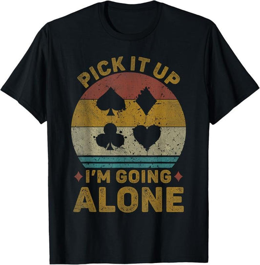 100% Cotton Pick It Up I'm Going Alone Vintage Euchre Card Game T-Shirt