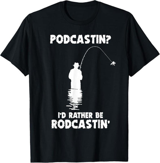 100% Cotton Podcastin I'd Rather Be Rodcastin' Fishing Lover Men Fish T-Shirt