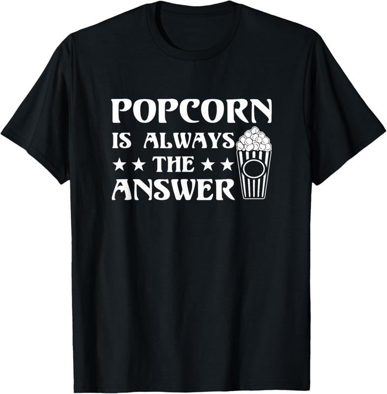 100% Cotton Popcorn Is Always The Answer Popcorn Lover Funny Gift Shirt T-Shirt