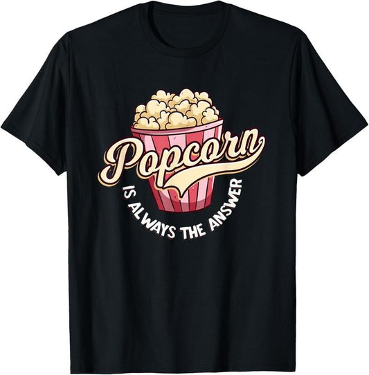 100% Cotton Popcorn is always the answer funny tee for  and teens T-Shirt