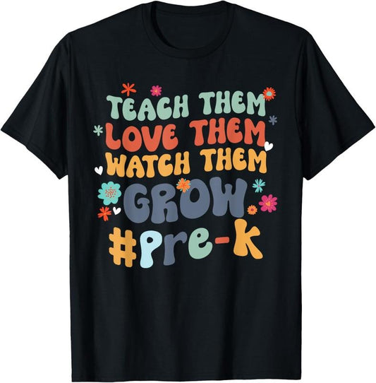 100% Cotton Pre-K Teacher Teach Them Love Them Watch Them Grow T-Shirt