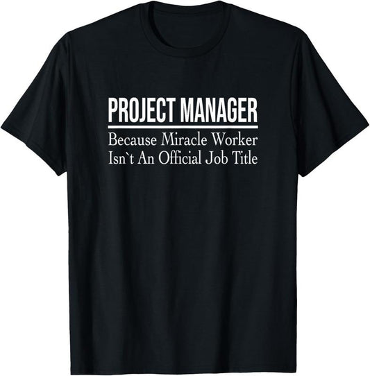 100% Cotton Project Manager Because Miracle Worker T-Shirt