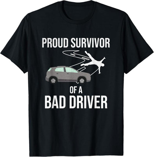 100% Cotton Proud Survivor Of A Bad Driver | Car Accident Get Well T-Shirt
