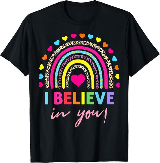 100% Cotton Rainbow I Believe In You Teacher Testing Day Gifts T-Shirt