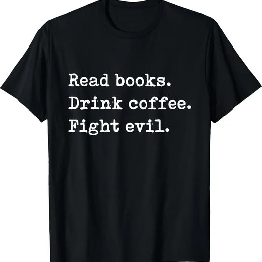 100% Cotton Read Books. Drink Coffee. Fight Evil. Funny Reading Shirt T-Shirt