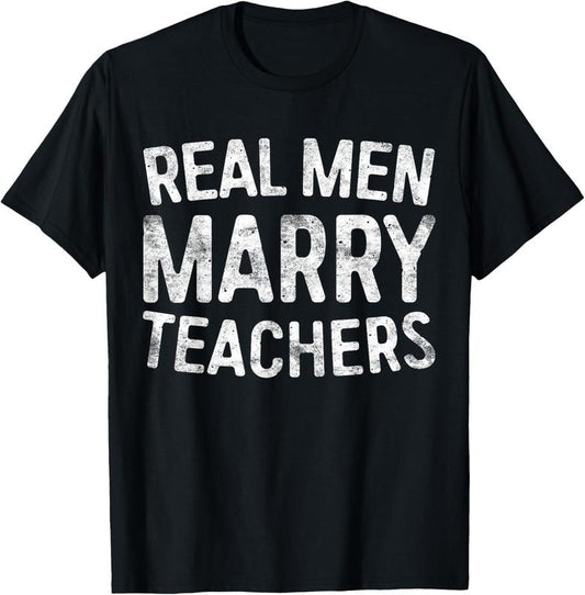 100% Cotton Real Men Marry Teachers T-Shirt Teacher Shirt T-Shirt