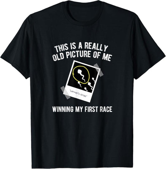 100% Cotton Really Old Picture Of Me First Race, Funny Saying Gag Gift T-Shirt