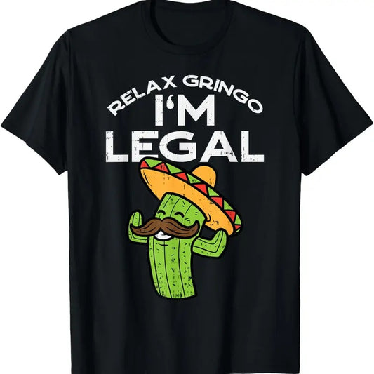 100% Cotton Relax Gringo Im Legal Funny Cinco De Mayo Mexican Immigrant T-Shirt