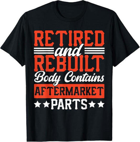 100% Cotton Retire People Saying Funny Retired And Rebuilt Body Contains T-Shirt