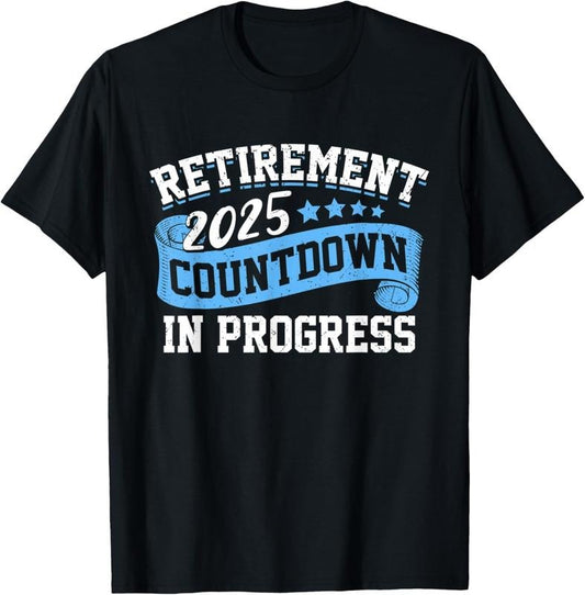 100% Cotton Retirement 2025 Countdown In Progress Funny Retiring Retired T-Shirt