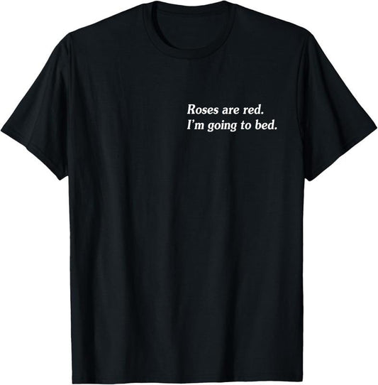 100% Cotton Roses Are Red I'm Going To Bed T-Shirt