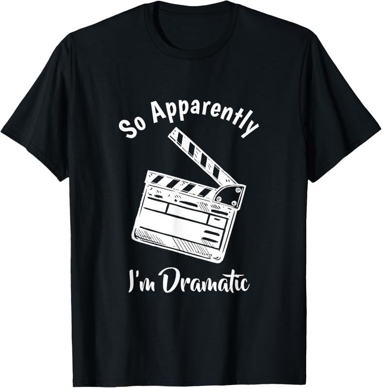 100% Cotton SO APPARENTLY I'M DRAMATIC Funny Actor Actress Acting Gift T-Shirt
