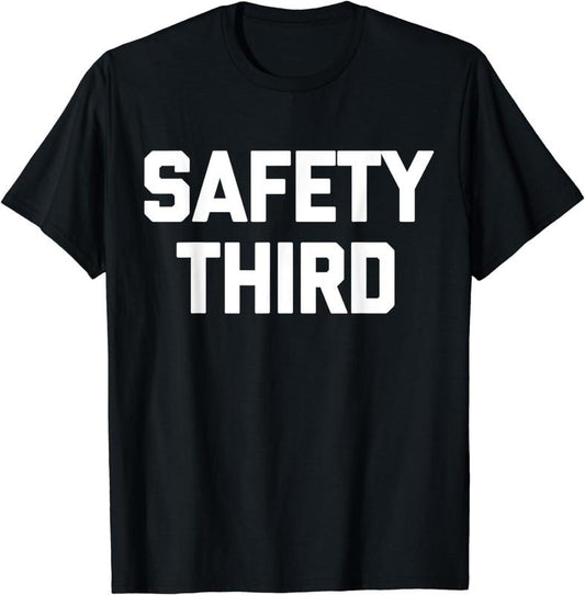 [100% Cotton]Safety Third T-Shirt funny saying sarcastic novelty humor T-Shirt