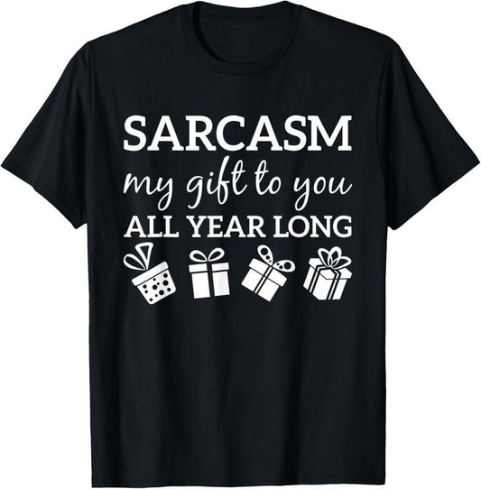 100% Cotton Sarcasm My Gift To You All Year Long Funny Sarcastic Joke T-Shirt