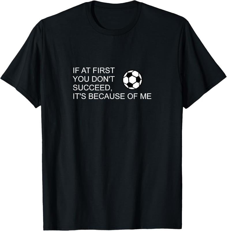 100% Cotton Sarcastic Funny Soccer saying If at first you don't succeed T-Shirt