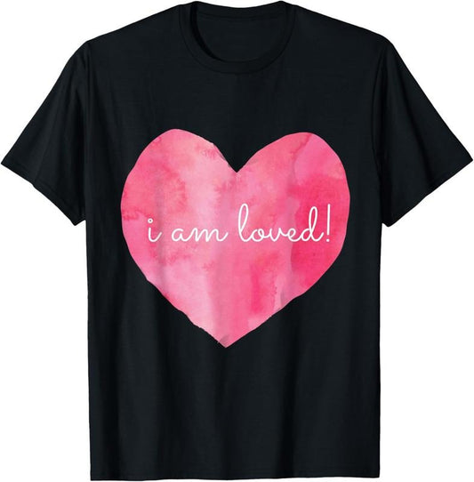 100% Cotton Say I Love You, Thank You, You are Loved, I Am Loved tshirt! T-Shirt