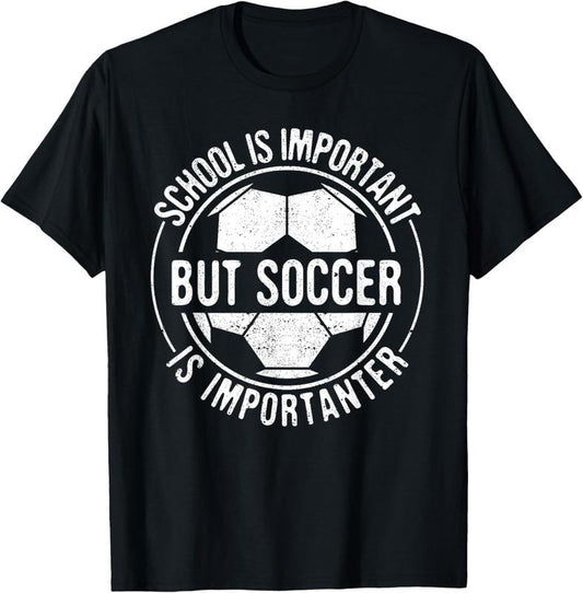 100% Cotton School Is Important But Soccer Is Importanter T-Shirt