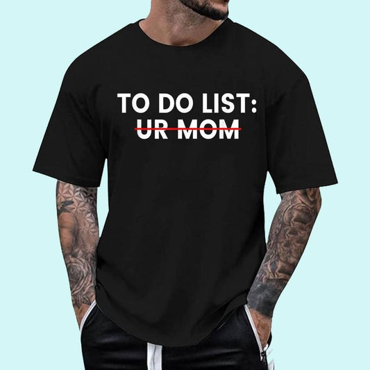 [100% Cotton Shirt] Funny To Do List Your Mom Ur Mom I Love Hot Moms Men Women Unisex T-Shirt