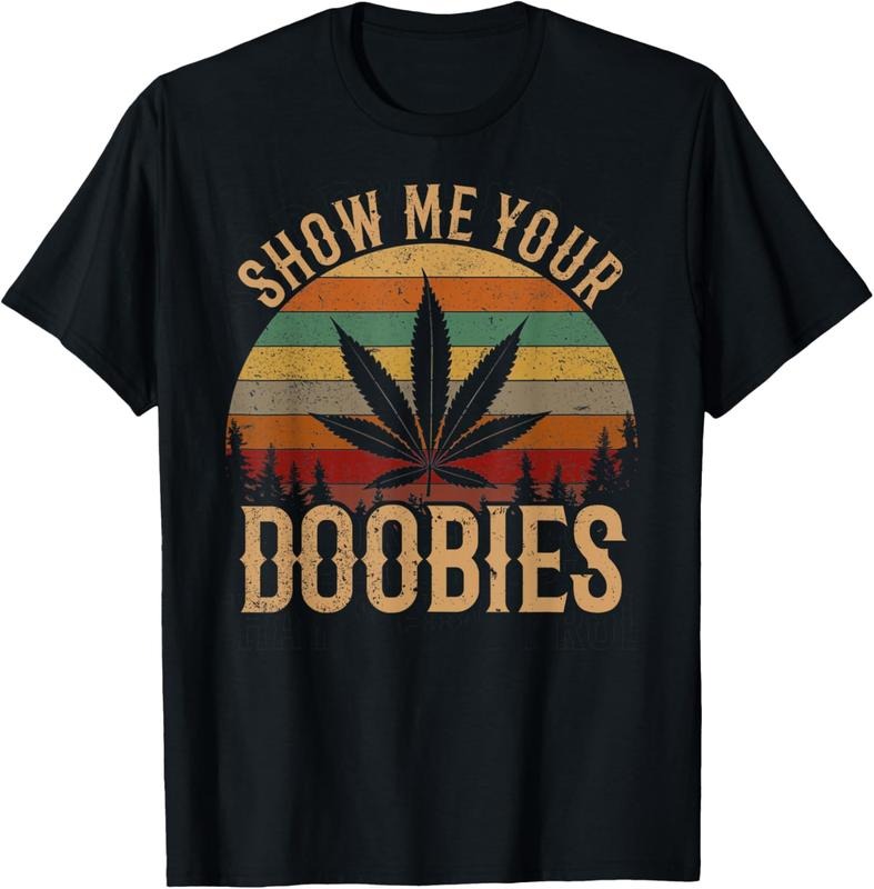 100% Cotton Show Me Your Doobies Weed Cannabis Marijuana 420 Stoner T-Shirt