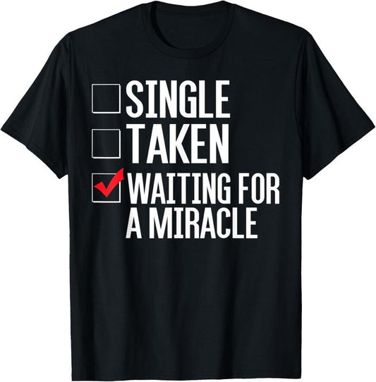 100% Cotton Single Valentine Shirt Taken Waiting for a Miracle Valentine T-Shirt