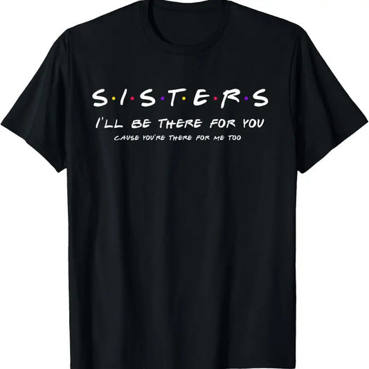 100% Cotton Sister I'll Be There For You Shirt Best Sister shirt Gift T-Shirt