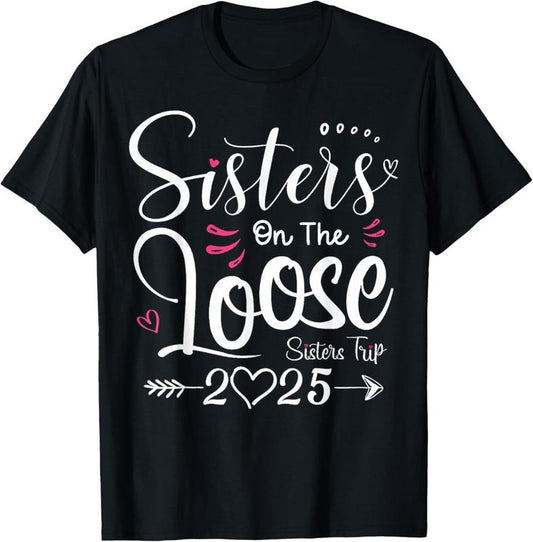 100% Cotton Sisters On The Loose Shirt Sisters Trip 2025 Vacation Lovers T-Shirt