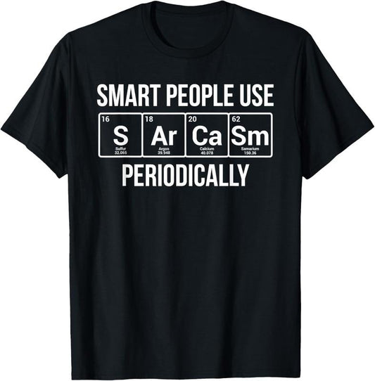 100% Cotton Smart People Use Sarcasm Periodically Chemistry Pun T-Shirt