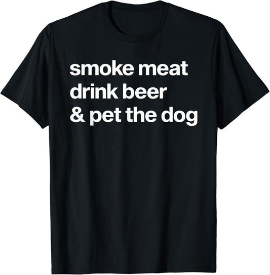 100% Cotton Smoke Meat Drink Beer An Pet The Dog BBQ Barbeque Beer Lover T-Shirt