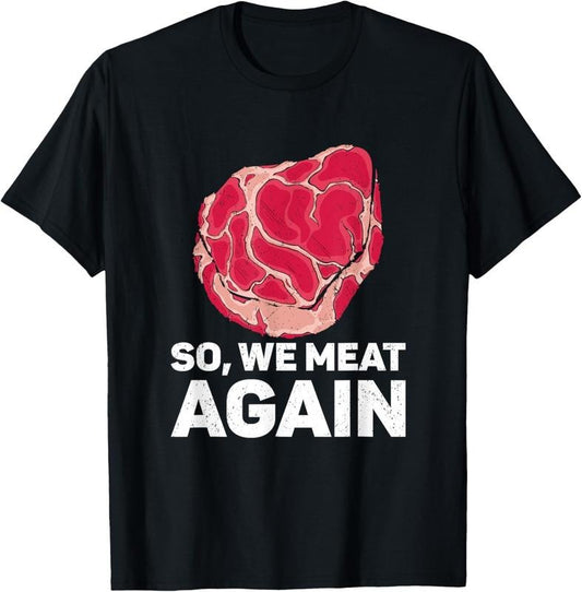 100% Cotton So We Meat Again Raw Steak Meat Food Beef Cow Grilling T-Shirt