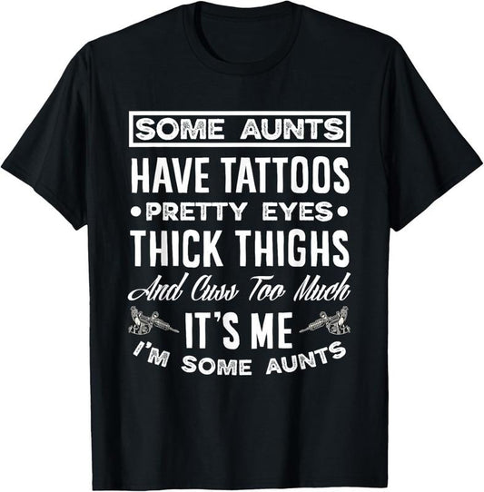 100% Cotton Some Aunts Have Tattoos Pretty Eyes Funny Tattooed Aunt T-Shirt