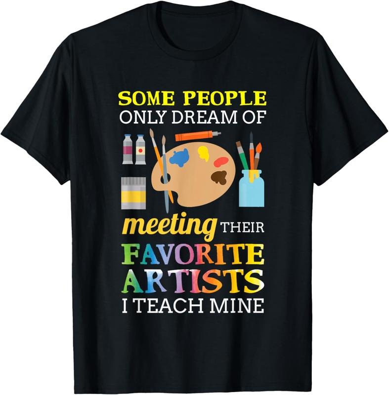 100% Cotton Some People Only Dream Of Meeting Art Teacher Teachers Gift T-Shirt