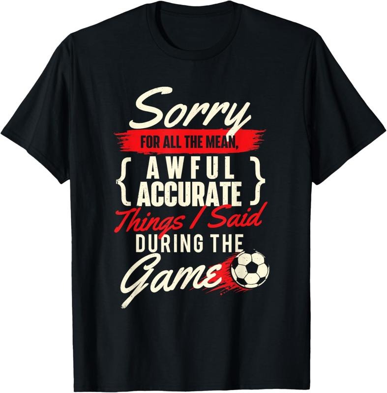 100% Cotton Sorry For All The Mean Things - Soccer Lover Soccer Player T-Shirt