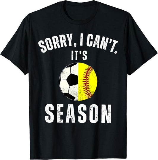 100% Cotton Sorry I Can't It's Soccer And Softball Season Mom Of Both T-Shirt