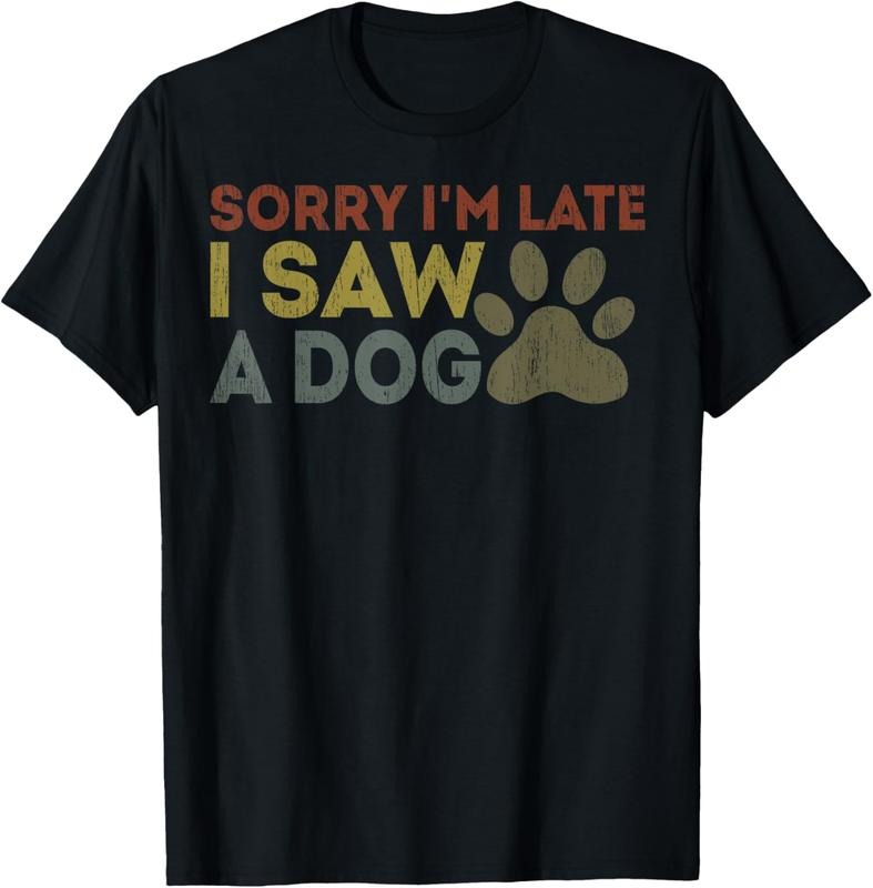100% Cotton Sorry I'm Late I Saw A Dog Funny Retro Vintage Dog lovers T-Shirt