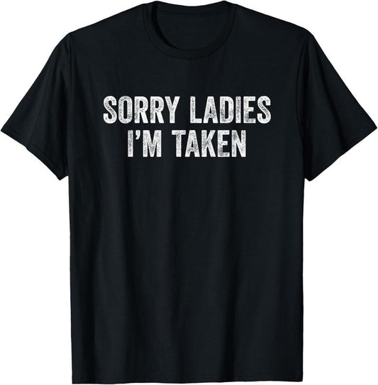 100% Cotton Sorry Ladies I'm Taken T-Shirt