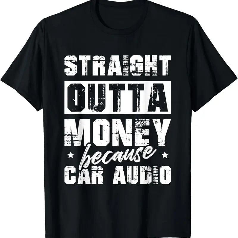 100% Cotton Straight Outta Money Because Car Audio For A Car Enthusiast T-Shirt