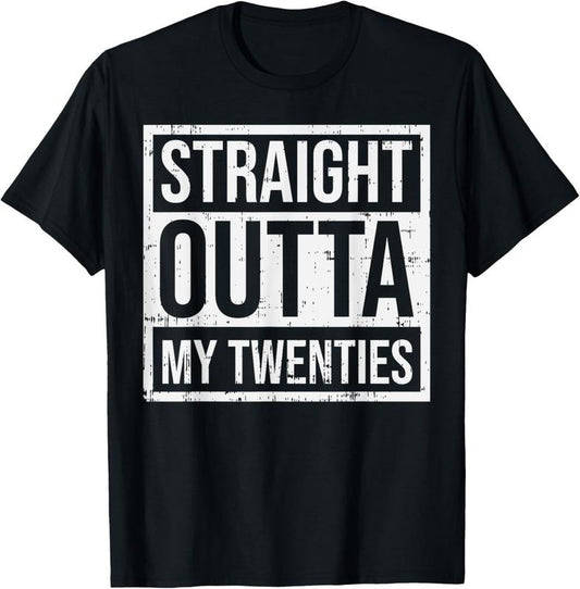 100% Cotton Straight Outta My Twenties 30th Birthday 30 Year Old Gift T-Shirt