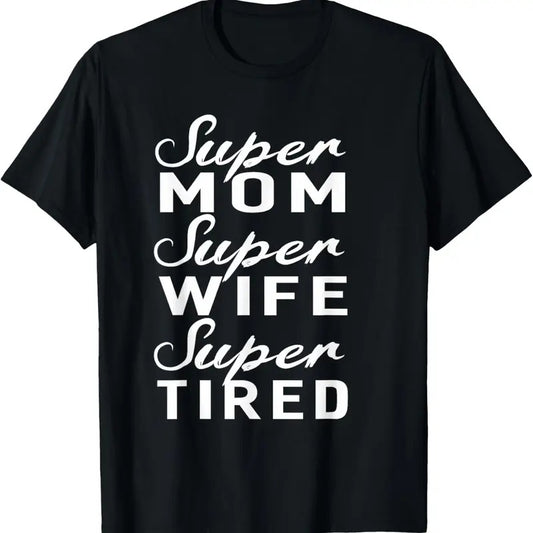 100% Cotton Super Mom Super Wife Super Tired Women Great Gifts T-shirt T-Shirt
