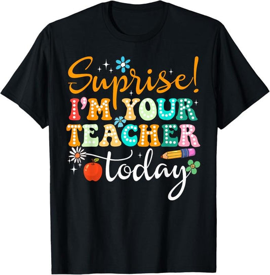 100% Cotton Surprise I'm Your Teacher Today Women Substitute Teacher T-Shirt